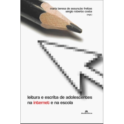 LEITURA E ESCRITA DE ADOLESCENTES NA INTERNET E NA ESCOLA