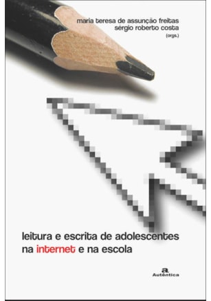 LEITURA E ESCRITA DE ADOLESCENTES NA INTERNET E NA ESCOLA