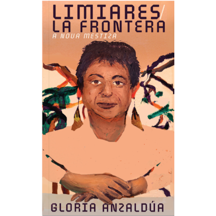 Limiares / La Frontera: A Nova Mestiza