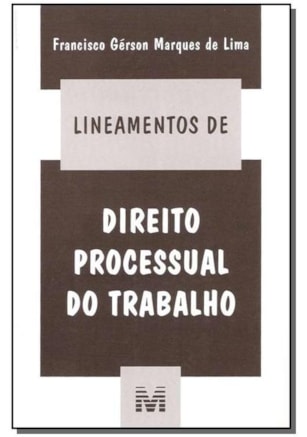 LINEAMENTOS DE DIREITO PROCESSUAL DO TRABALHO - 1 ED./2005