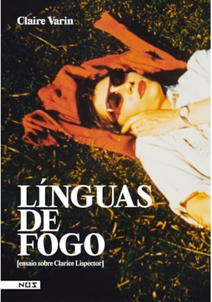 LÍNGUAS DE FOGO [ENSAIO SOBRE CLARICE LISPECTOR]