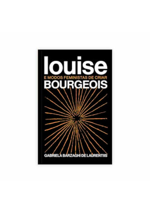 LOUISE BOURGEOIS E MODOS FEMINISTAS DE CRIAR