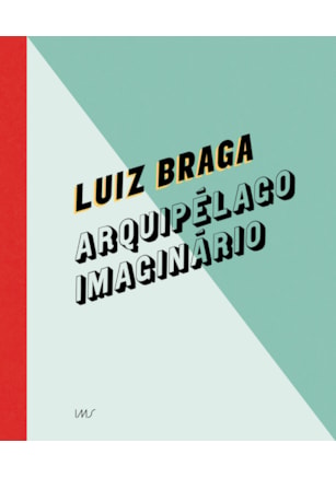 Luiz Braga: arquipélago imaginário