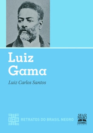 LUIZ GAMA - RETRATOS DO BRASIL NEGRO