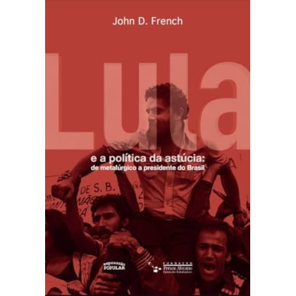 LULA E A POLÍTICA DA ASTÚCIA