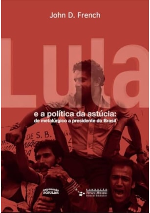 LULA E A POLÍTICA DA ASTÚCIA