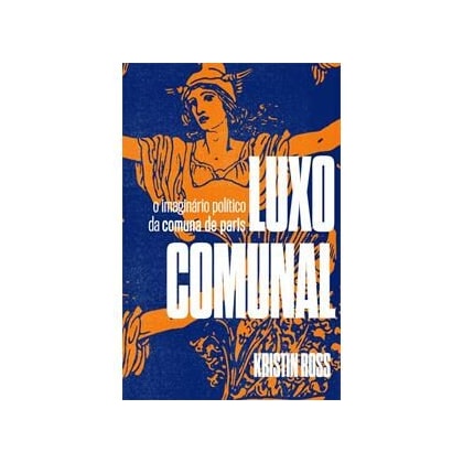 Luxo comunal - O imaginário político da comuna de paris