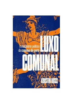 Luxo comunal - O imaginário político da comuna de paris