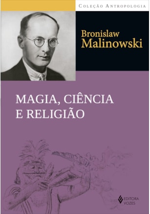 MAGIA, CIÊNCIA E RELIGIÃO E OUTROS ENSAIOS