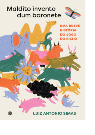 MALDITO INVENTO DUM BARONETE: UMA BREVE HISTÓRIA DO JOGO DO BICHO