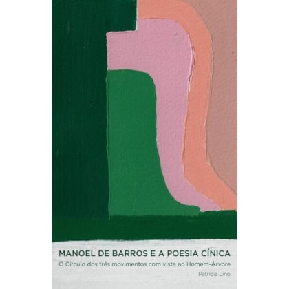 MANOEL DE BARROS E A POESIA CÍNICA