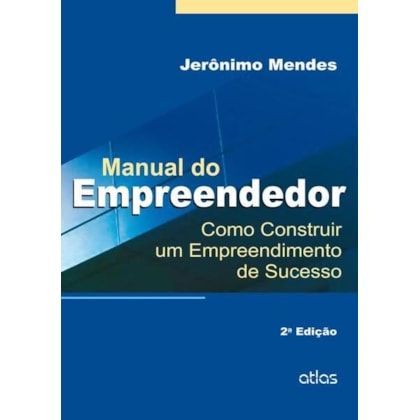 MANUAL DO EMPREENDEDOR: COMO CONSTRUIR UM EMPREENDIMENTO DE SUCESSO