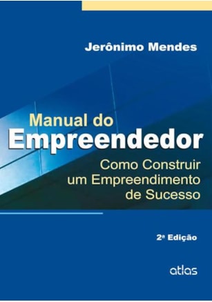 MANUAL DO EMPREENDEDOR: COMO CONSTRUIR UM EMPREENDIMENTO DE SUCESSO