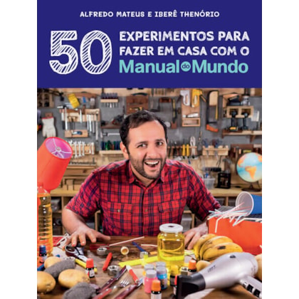 MANUAL DO MUNDO: 50 EXPERIMENTOS PARA FAZER EM CASA
