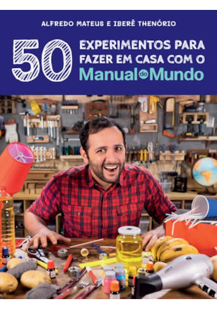 MANUAL DO MUNDO: 50 EXPERIMENTOS PARA FAZER EM CASA
