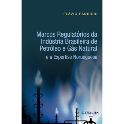 MARCOS REGULATÓRIOS DA INDÚSTRIA BRASILEIRA DE PETRÓLEO E GÁS NATURAL E A EXPERTISE NORUEGUESA