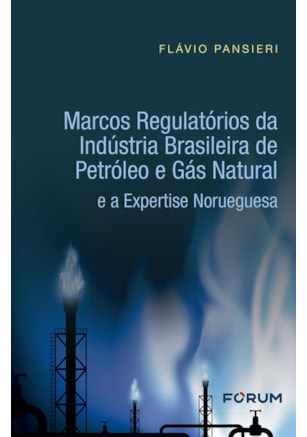 MARCOS REGULATÓRIOS DA INDÚSTRIA BRASILEIRA DE PETRÓLEO E GÁS NATURAL E A EXPERTISE NORUEGUESA
