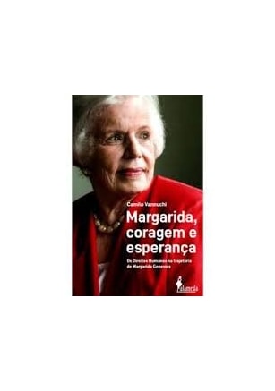 MARGARIDA, CORAGEM E ESPERANÇA - OS DIREITOS HUMANOS NA TRAJETÓRIA DE MARGARIDA GENEVOIS