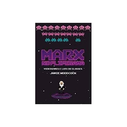 Marx no Fliperama - Videogames e Luta de Classes