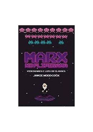 Marx no Fliperama - Videogames e Luta de Classes