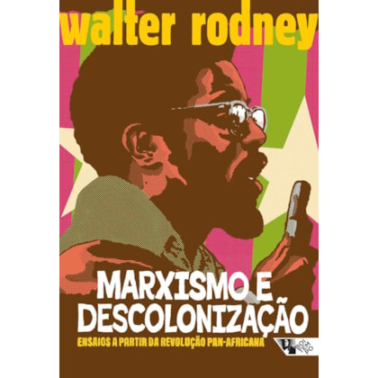 Marxismo e descolonização: ensaios a partir da revolução pan-africana