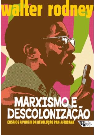 Marxismo e descolonização: ensaios a partir da revolução pan-africana