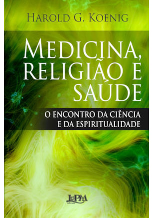 Medicina, religião e saúde: o encontro da ciência e da espiritualidade