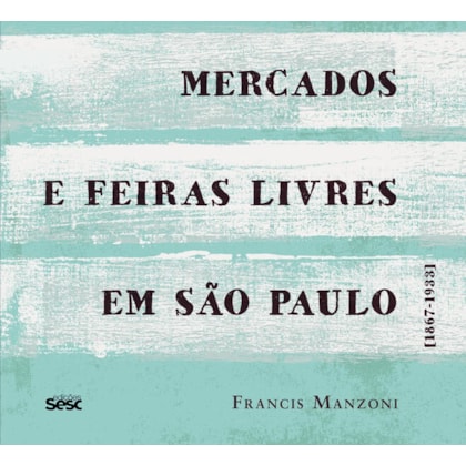 MERCADOS E FEIRAS LIVRES EM SÃO PAULO