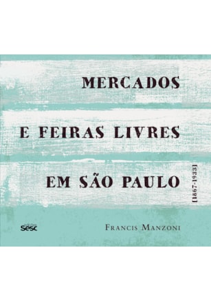 MERCADOS E FEIRAS LIVRES EM SÃO PAULO