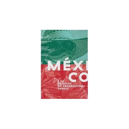 MÉXICO E OS DESAFIOS DO PROGRESSISMO TARDIO