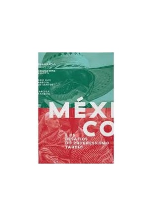 MÉXICO E OS DESAFIOS DO PROGRESSISMO TARDIO