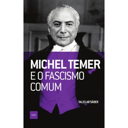 MICHEL TEMER E O FASCISMO COMUM