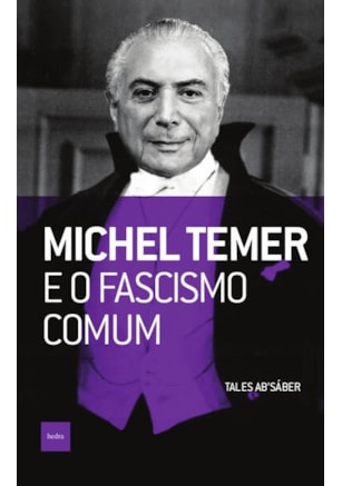 MICHEL TEMER E O FASCISMO COMUM