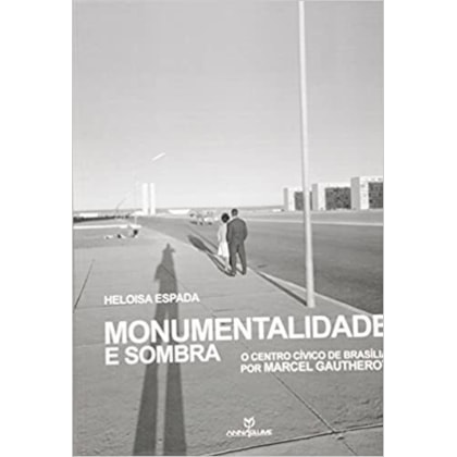 MONUMENTALIDADE E SOMBRA: O CENTRO CÍVICO DE BRASILIA POR MARCEL GAUTHEROT