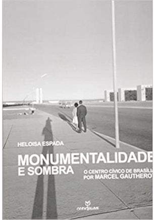 MONUMENTALIDADE E SOMBRA: O CENTRO CÍVICO DE BRASILIA POR MARCEL GAUTHEROT