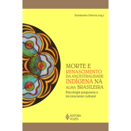 MORTE E RENASCIMENTO DA ANCESTRALIDADE INDÍGENA NA ALMA