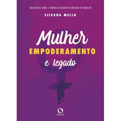 MULHER, EMPODERAMENTO E LEGADO
