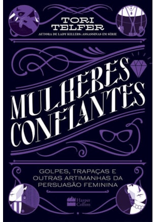 MULHERES CONFIANTES: GOLPES, TRAPAÇAS E OUTRAS ARTIMANHAS DA PERSUASÃO FEMININA – DA MESMA AUTORA DE LADY KILLERS