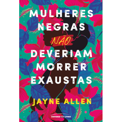 MULHERES NEGRAS NÃO DEVERIAM MORRER EXAUSTAS