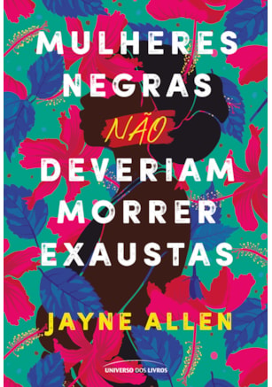 MULHERES NEGRAS NÃO DEVERIAM MORRER EXAUSTAS