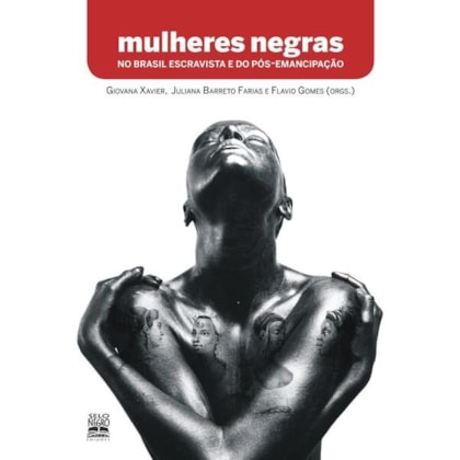 MULHERES NEGRAS NO BRASIL ESCRAVISTA E DO PÓS-EMANCIPAÇÃO