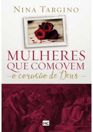 MULHERES QUE COMOVEM O CORAÇÃO DE DEUS