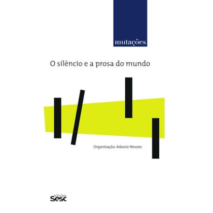 MUTAÇÕES - O SILÊNCIO E A PROSA NO MUNDO