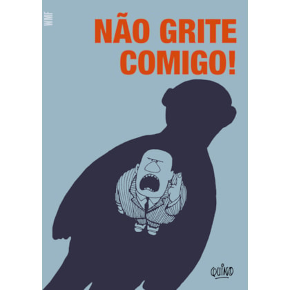 NÃO GRITE COMIGO!