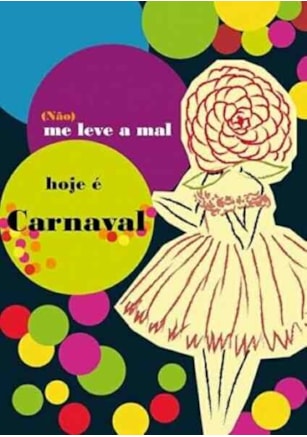 (NÃO) ME LEVE A MAL, HOJE É CARNAVAL