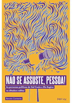 NÃO SE ASSUSTE, PESSOA! AS PERSONAS POLÍTICAS DE GAL COSTA E ELIS REGINA NA DITADURA MILITAR