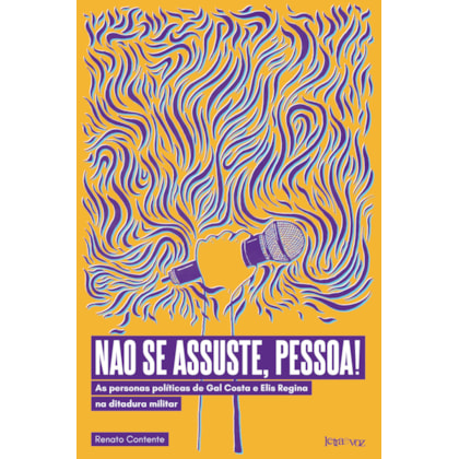 NÃO SE ASSUSTE, PESSOA! AS PERSONAS POLÍTICAS DE GAL COSTA E ELIS REGINA NA DITADURA MILITAR
