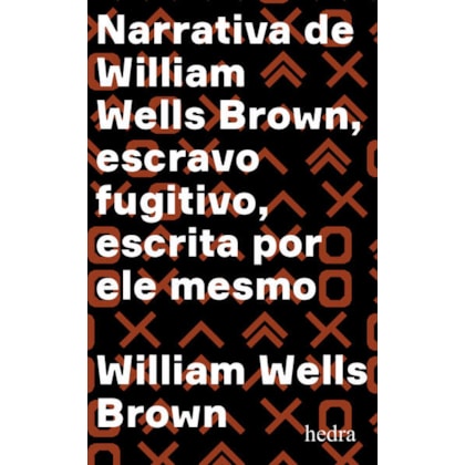 NARRATIVA DE WILLIAM WELLS BROWN, ESCRAVO FUGITIVO