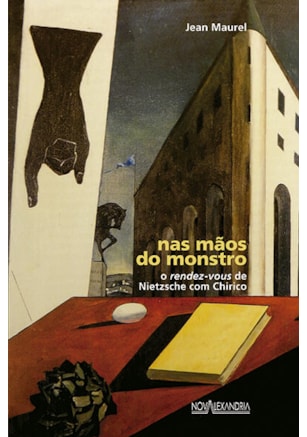 NAS MÃOS DO MONSTRO - O RENDEZ-VOUS DE NIETZSCHE COM CHIRICO