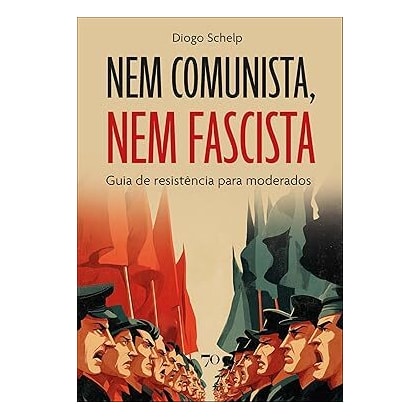 Nem comunista, nem fascista: guia de resistência para moderados
